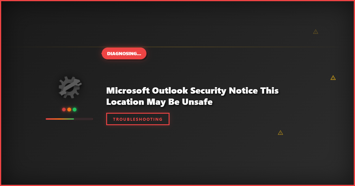 Microsoft Outlook Security Notice This Location May Be Unsafe: Step-by-Step Fix Guide