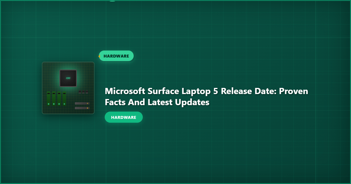 Microsoft Surface Laptop 5 Release Date: Proven Facts and Latest Updates