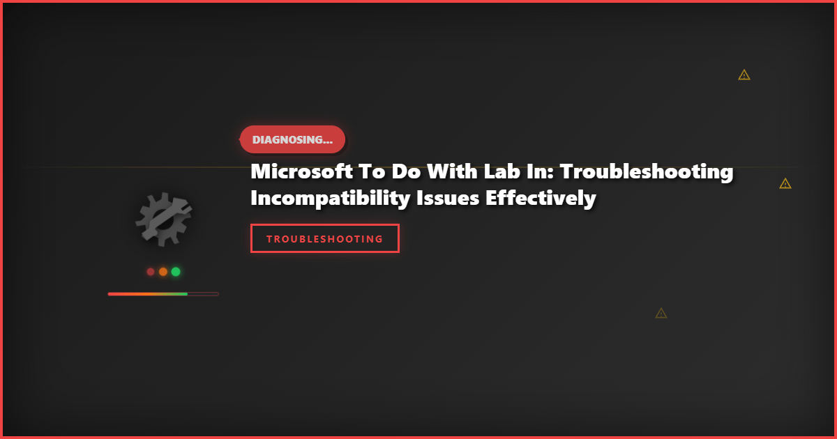 Microsoft To Do with Lab in: Troubleshooting Incompatibility Issues Effectively
