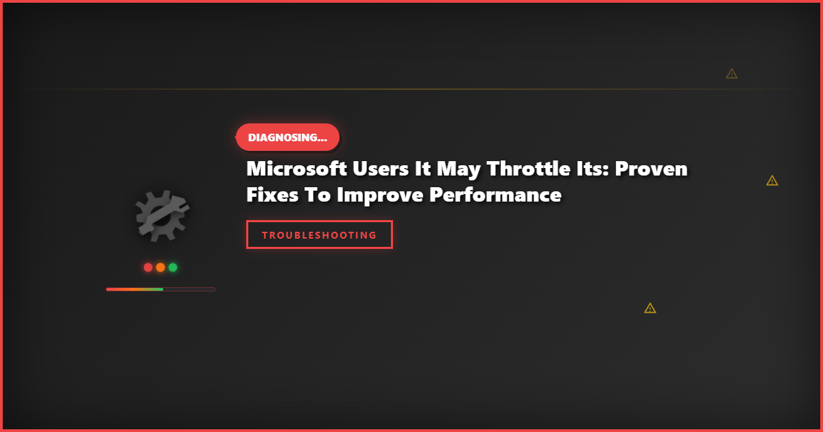 Microsoft Users It May Throttle Its: Proven Fixes to Improve Performance