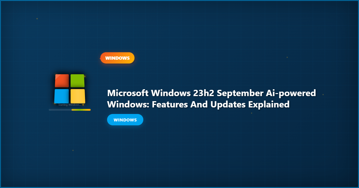 Microsoft Windows 23H2 September AI-Powered Windows: Features and Updates Explained
