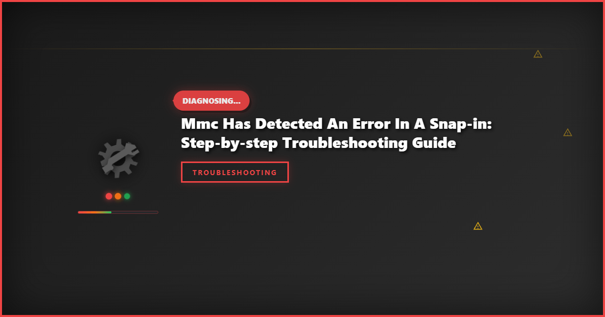 MMC Has Detected an Error in a Snap-in: Step-by-Step Troubleshooting Guide