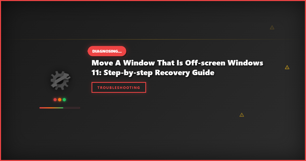Move a Window That Is Off-Screen Windows 11: Step-by-Step Recovery Guide