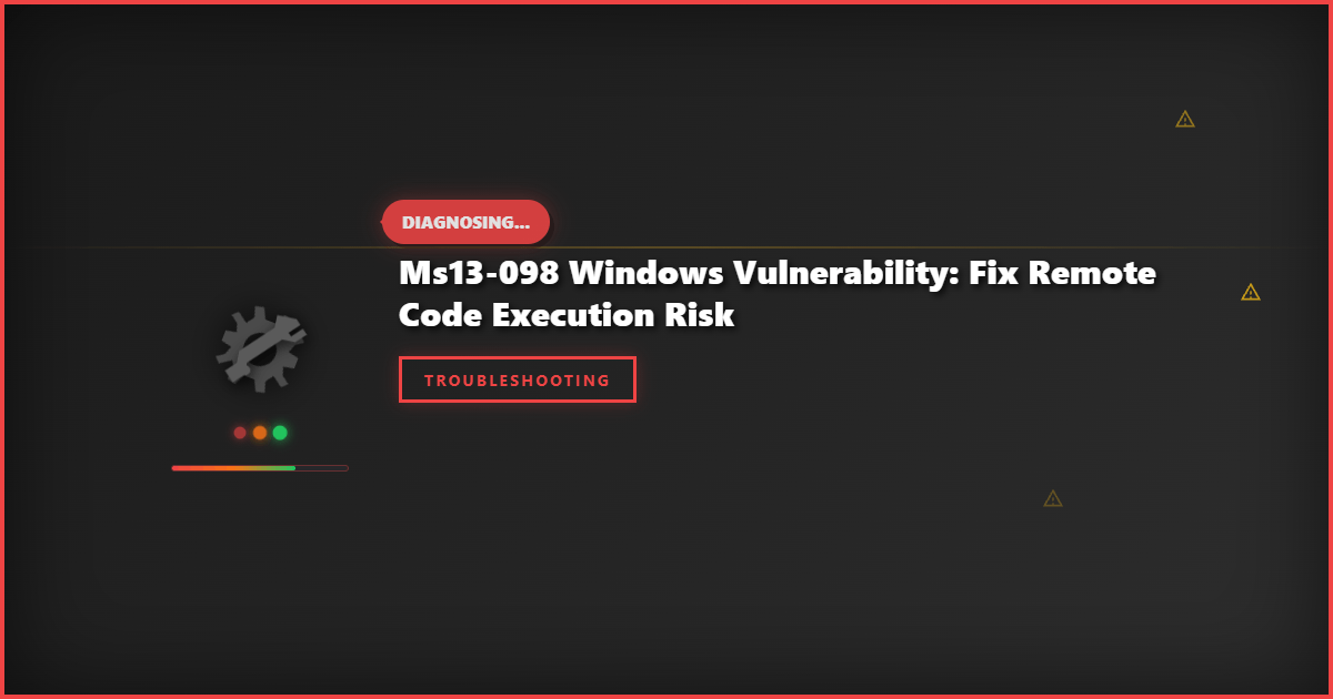 MS13-098 Windows Vulnerability: Fix Remote Code Execution Risk
