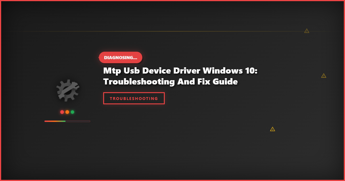 MTP USB Device Driver Windows 10: Troubleshooting and Fix Guide