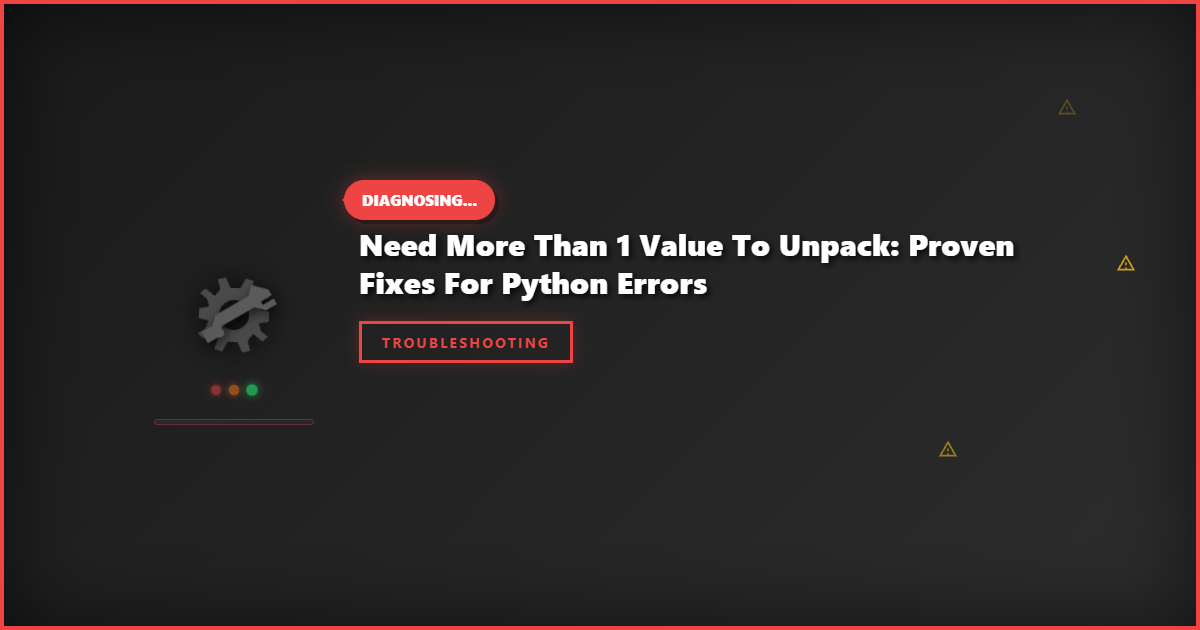 Need More Than 1 Value to Unpack: Proven Fixes for Python Errors