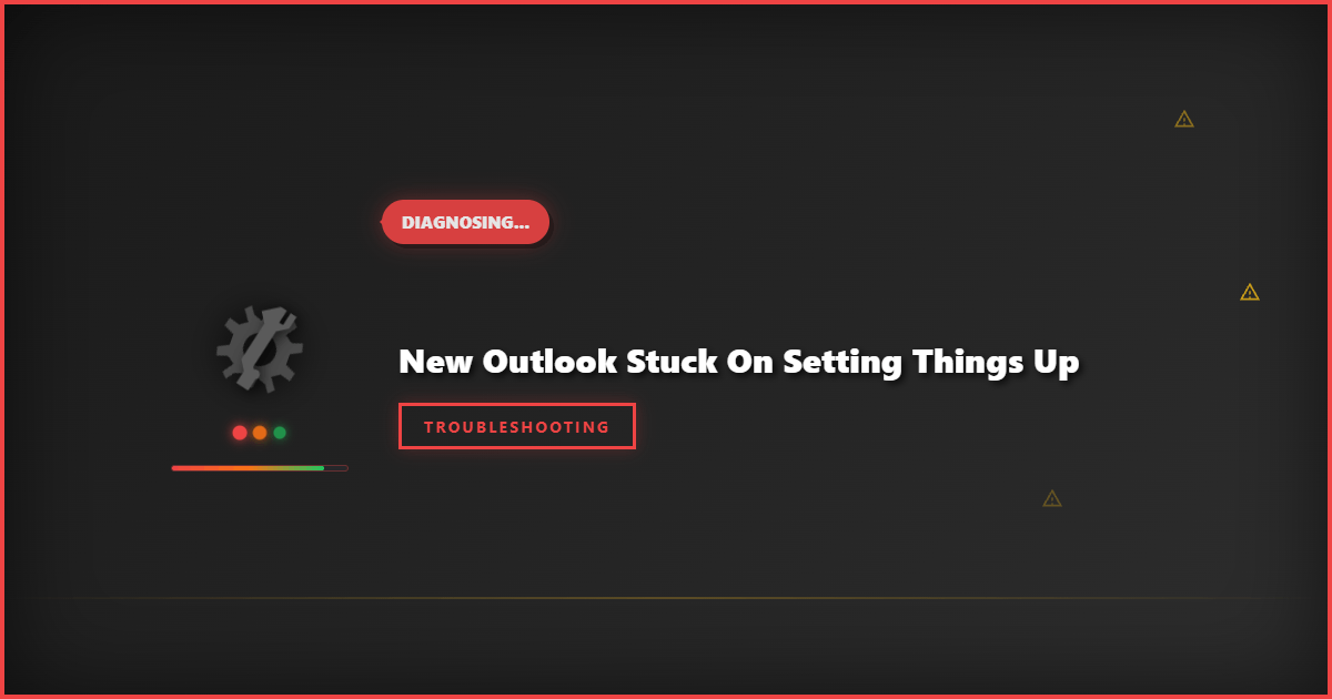 New Outlook Stuck on Setting Things Up: Quick Fixes and Solutions