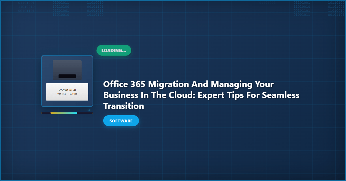 Office 365 Migration and Managing Your Business in the Cloud: Expert Tips for Seamless Transition