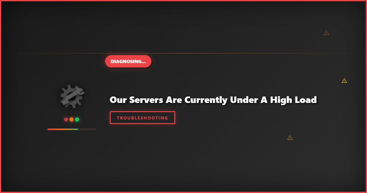 Our Servers Are Currently Under a High Load: Effective Solutions and Fixes