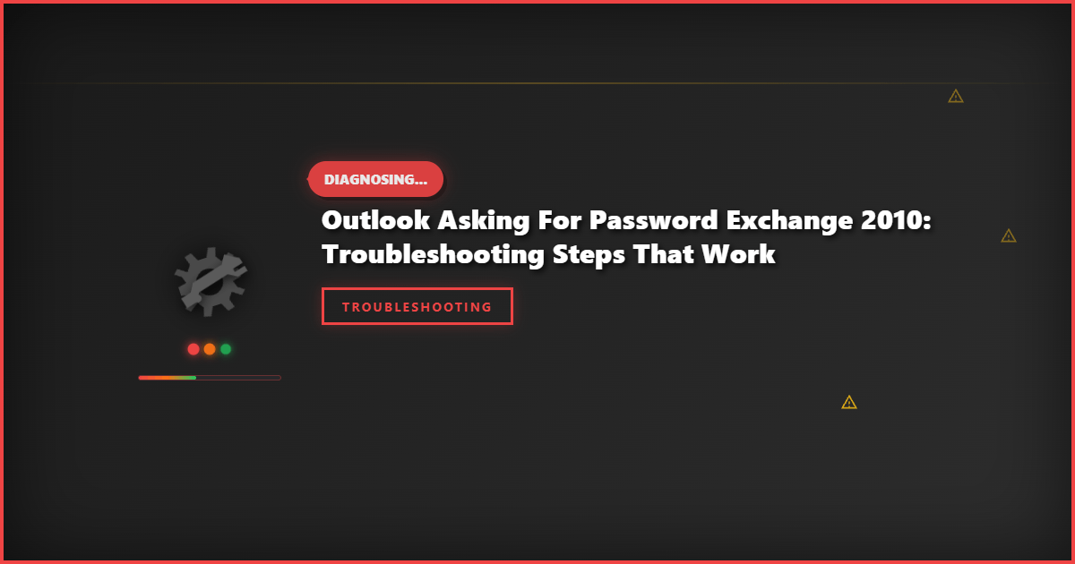 Outlook Asking for Password Exchange 2010: Troubleshooting Steps That Work