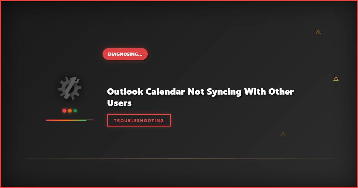 Outlook Calendar Not Syncing With Other Users: Step-by-Step Troubleshooting Guide