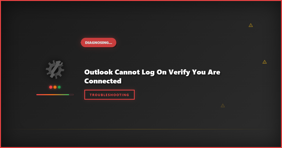 Outlook Cannot Log On: Verify Connection Issues Fixed
