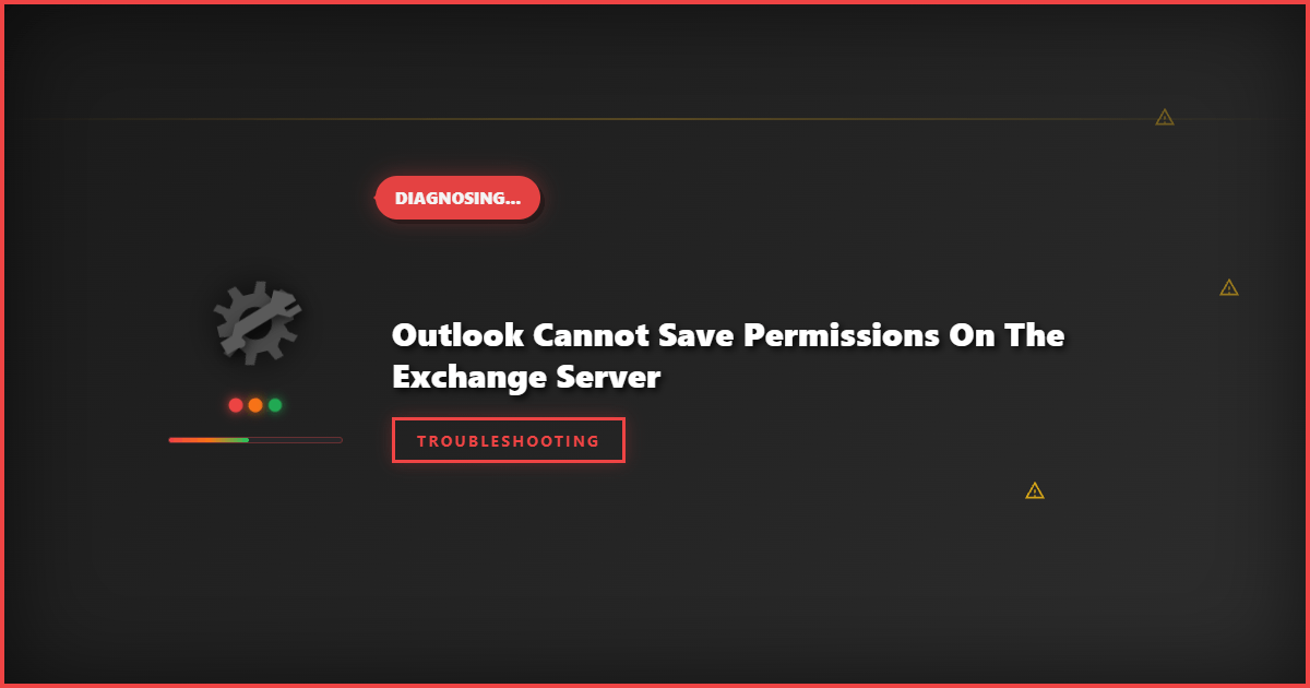 Outlook Cannot Save Permissions on the Exchange Server: Step-by-Step Troubleshooting Guide