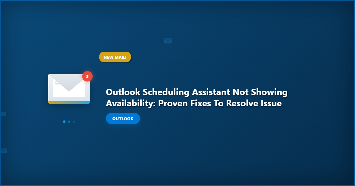 Outlook Scheduling Assistant Not Showing Availability: Proven Fixes to Resolve Issue