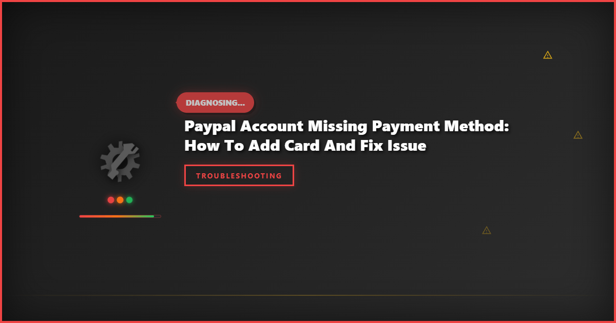 Paypal Account Missing Payment Method: How to Add Card and Fix Issue
