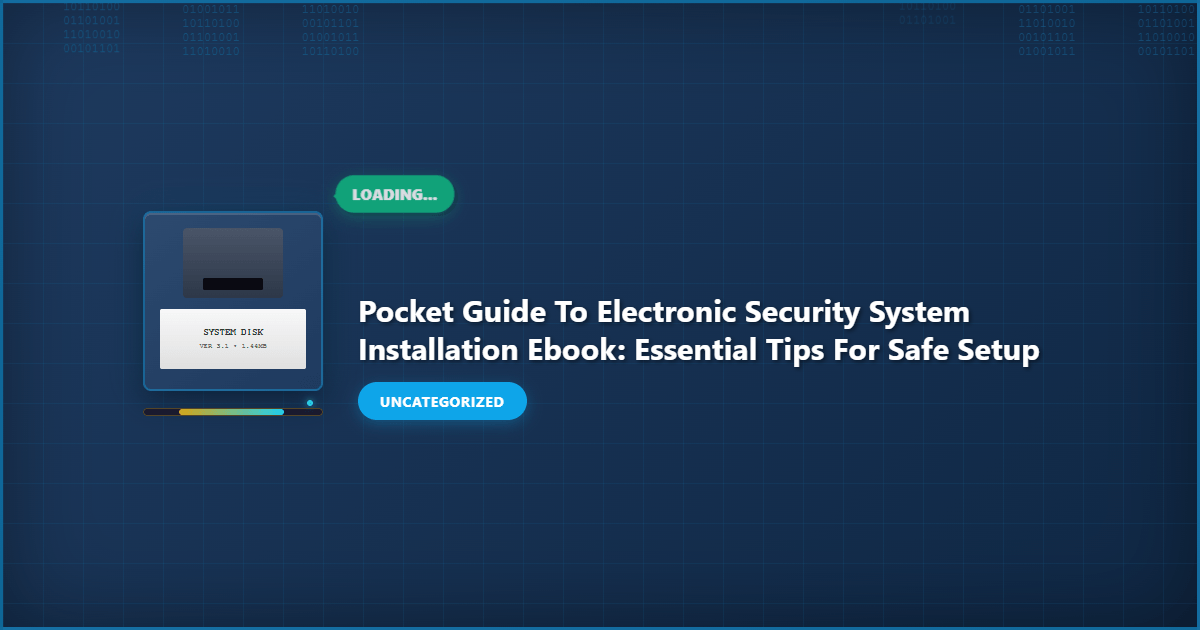 Pocket Guide to Electronic Security System Installation Ebook: Essential Tips for Safe Setup detailed visual guide