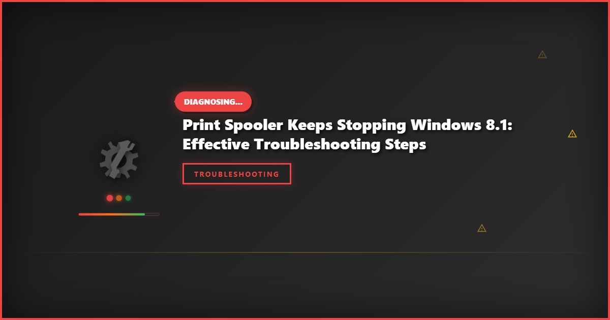 Print Spooler Keeps Stopping Windows 8.1: Effective Troubleshooting Steps