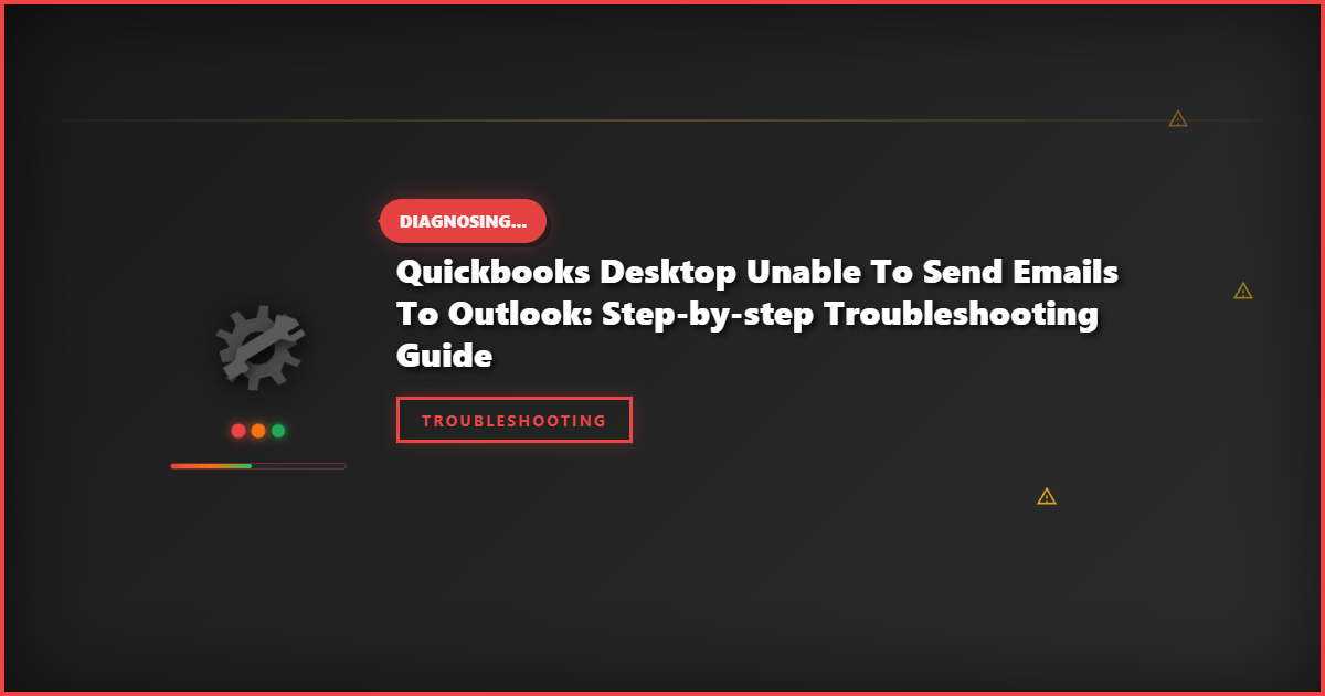 QuickBooks Desktop Unable to Send Emails to Outlook: Step-by-Step Troubleshooting Guide