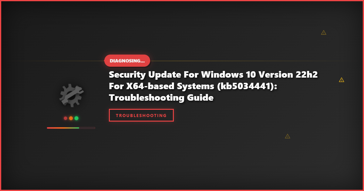 Security Update for Windows 10 Version 22H2 for x64-Based Systems (KB5034441): Troubleshooting Guide