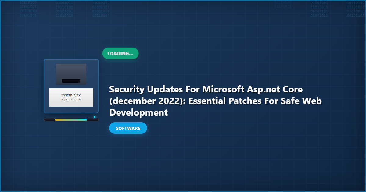 Security Updates for Microsoft ASP.Net Core (December 2022): Essential Patches for Safe Web Development