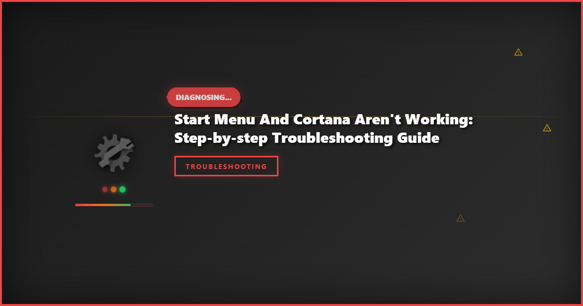 Start Menu and Cortana Aren’t Working: Step-by-Step Troubleshooting Guide