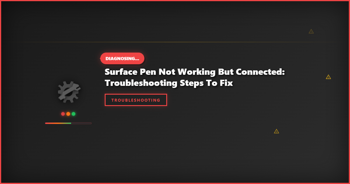 Surface Pen Not Working But Connected: Troubleshooting Steps to Fix
