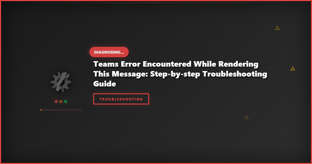 Teams Error Encountered While Rendering This Message: Step-by-Step Troubleshooting Guide