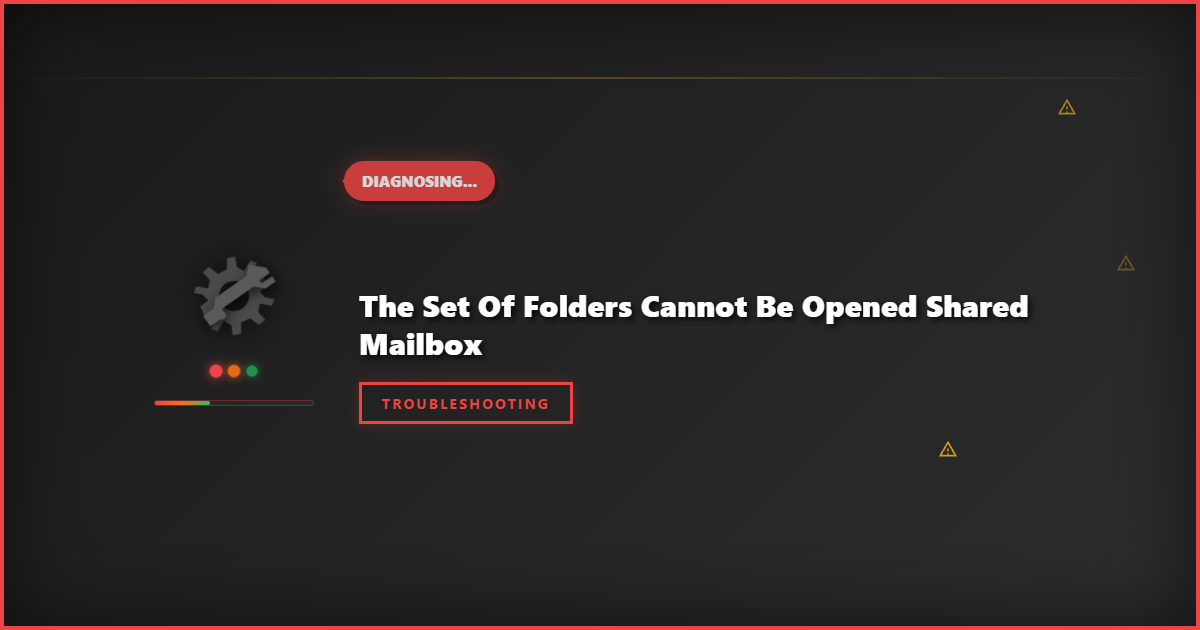 The Set of Folders Cannot Be Opened Shared Mailbox: Troubleshooting Guide