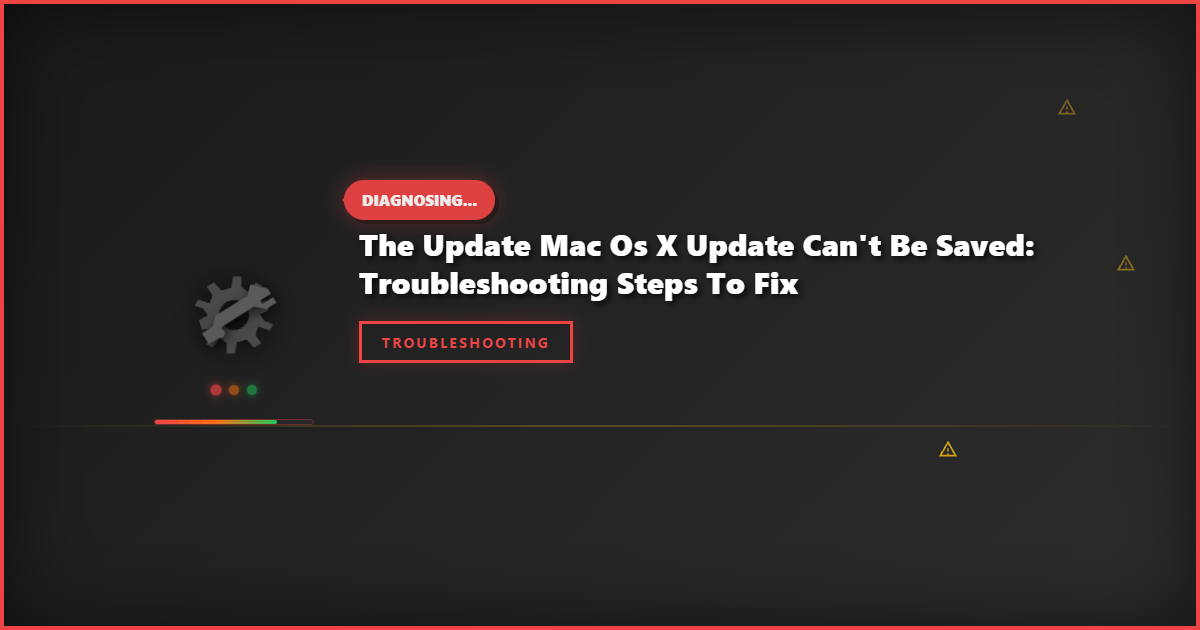 The Update Mac OS X Update Can’t Be Saved: Troubleshooting Steps to Fix