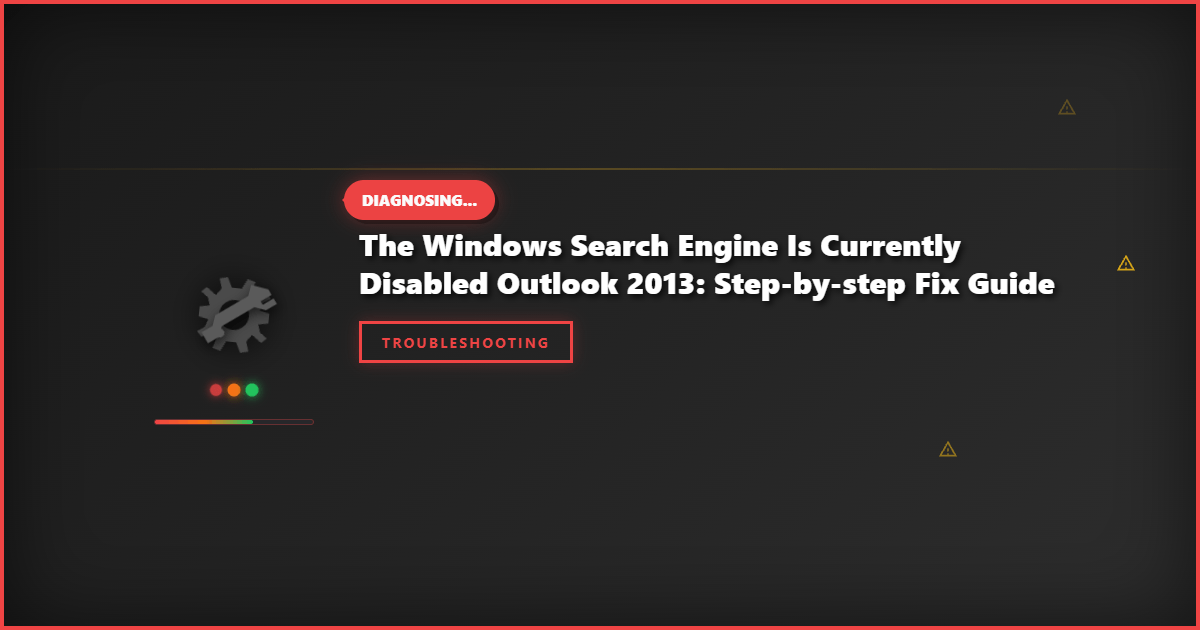 The Windows Search Engine Is Currently Disabled Outlook 2013: Step-by-Step Fix Guide