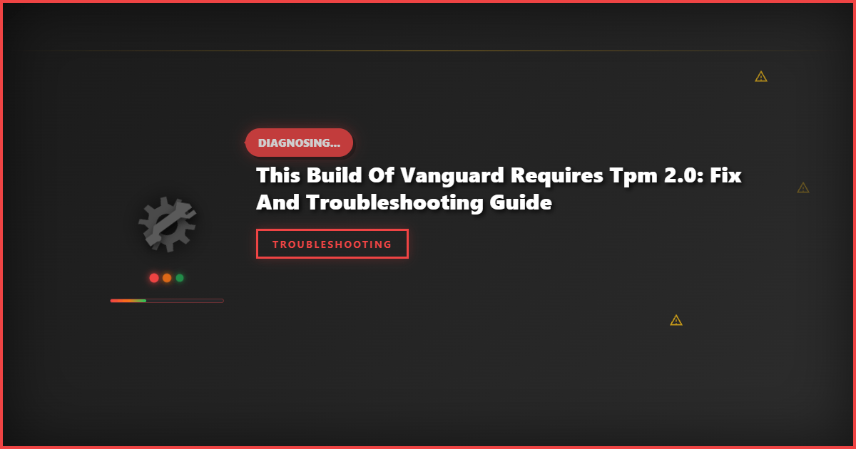 This Build of Vanguard Requires TPM 2.0: Fix and Troubleshooting Guide
