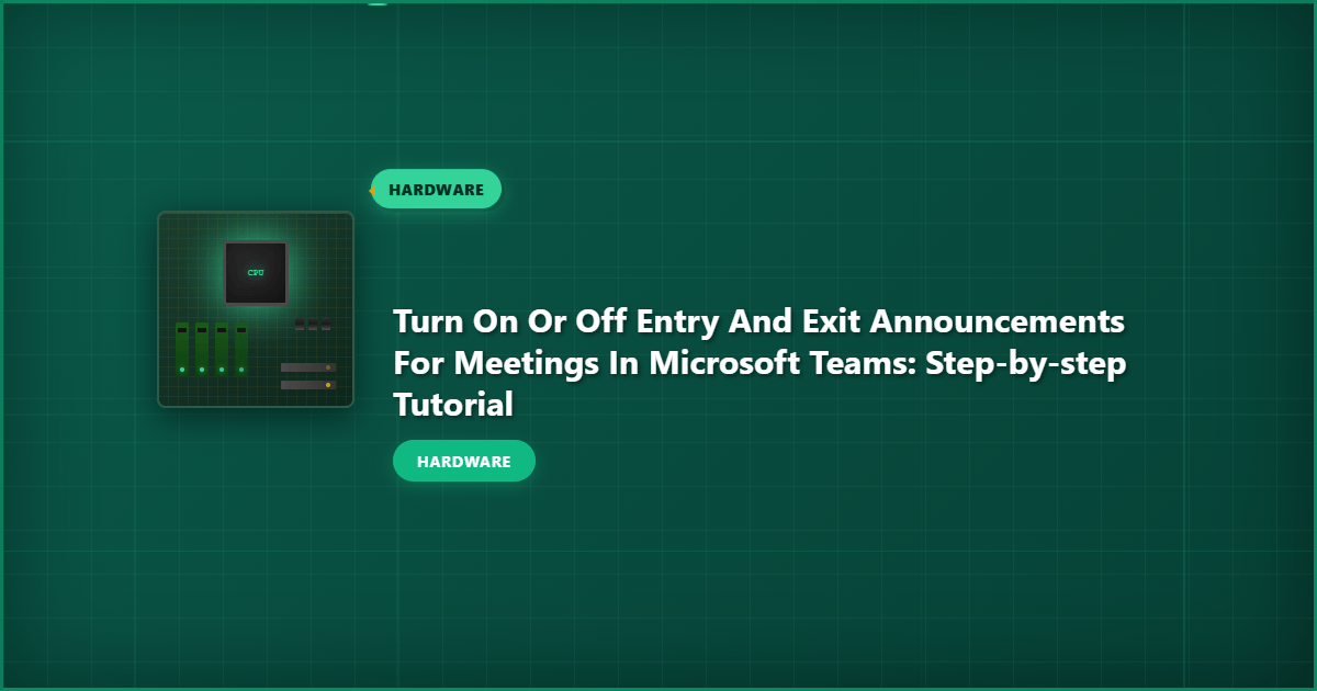 Turn On or Off Entry and Exit Announcements for Meetings in Microsoft Teams: Step-by-Step Tutorial