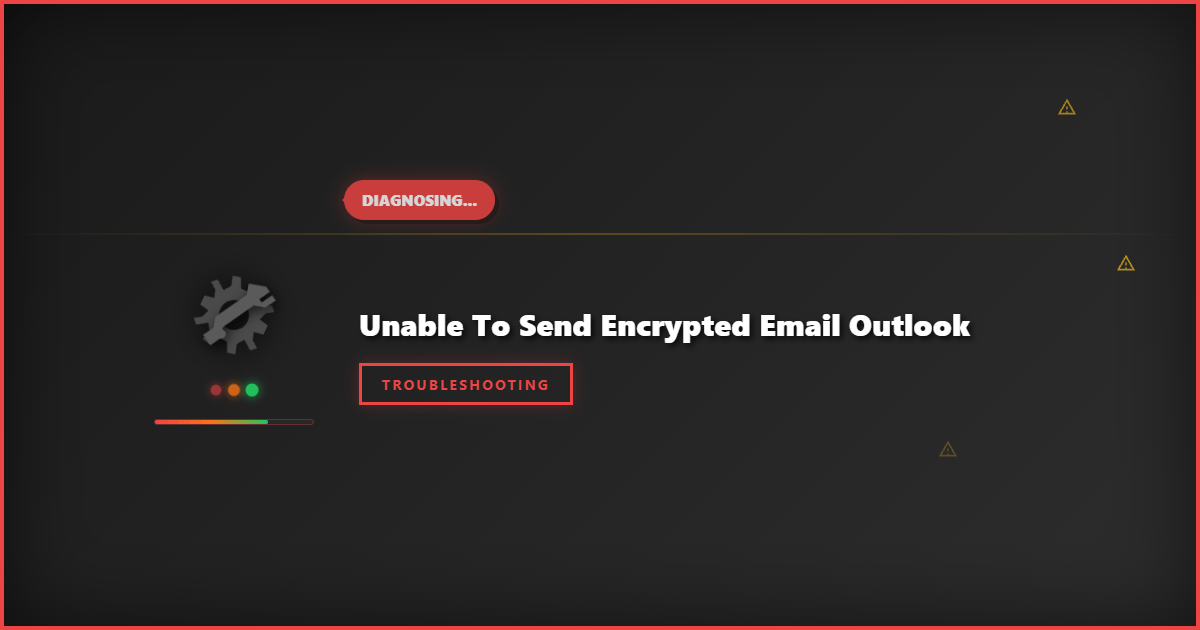Unable to Send Encrypted Email in Outlook: Step-by-Step Fix Guide