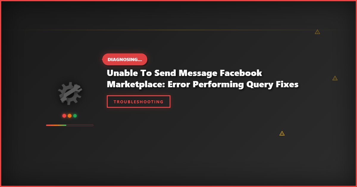 Unable to Send Message Facebook Marketplace: Error Performing Query Fixes