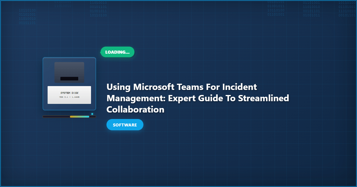 Using Microsoft Teams for Incident Management: Expert Guide to Streamlined Collaboration