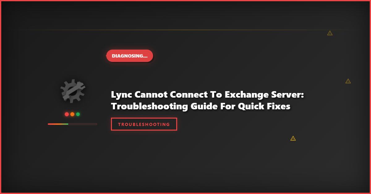 Lync Cannot Connect to Exchange Server: Troubleshooting Guide for Quick Fixes