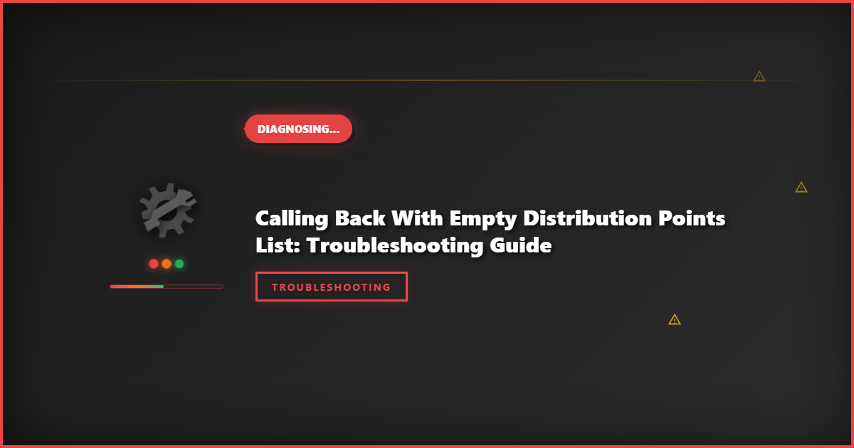 Calling Back with Empty Distribution Points List: Troubleshooting Guide