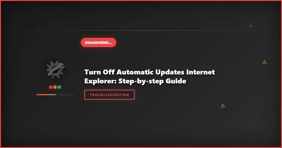 Turn Off Automatic Updates Internet Explorer: Step-by-Step Guide