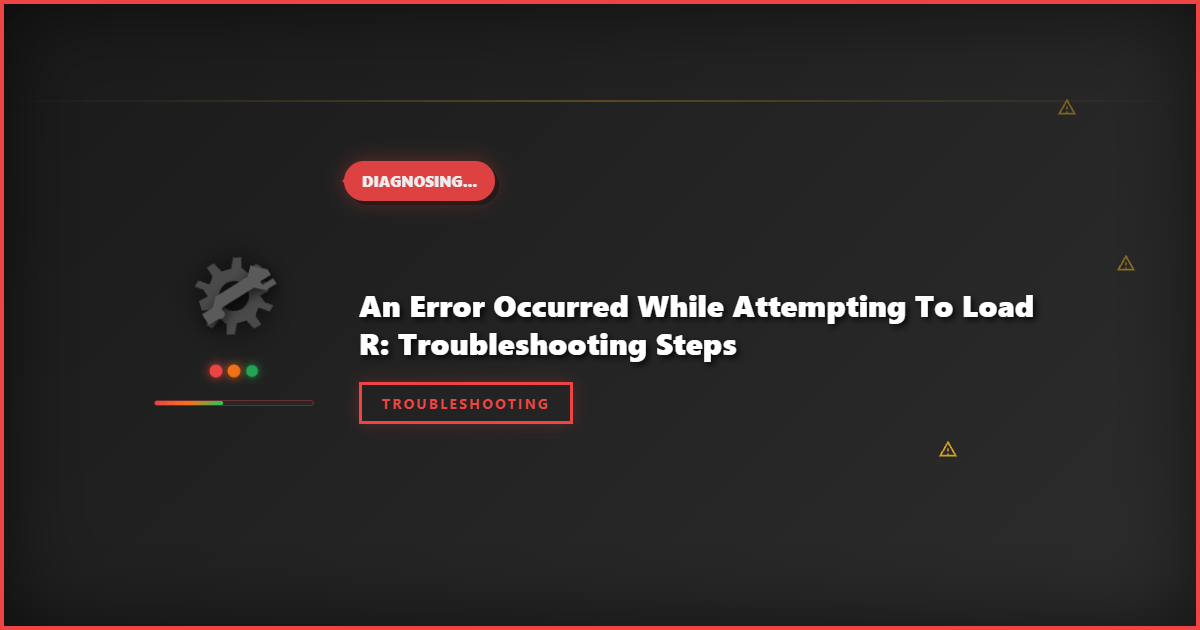 An Error Occurred While Attempting to Load R: Troubleshooting Steps