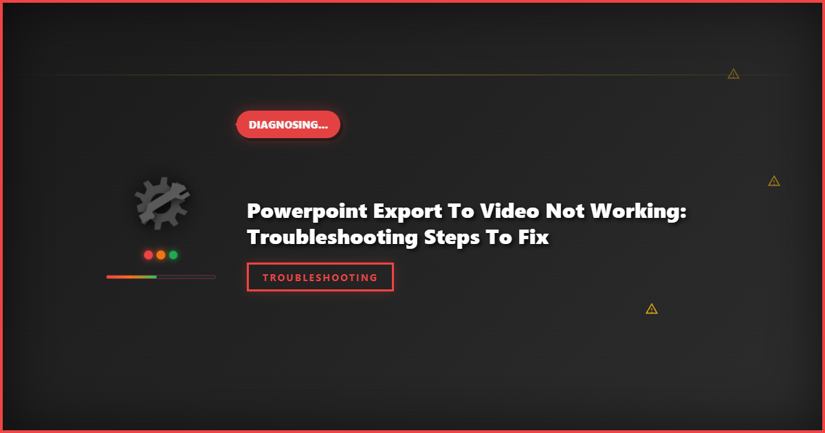 PowerPoint Export to Video Not Working: Troubleshooting Steps to Fix