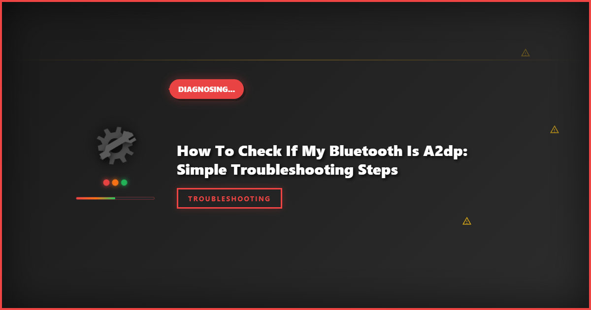 How to Check if My Bluetooth is A2DP: Simple Troubleshooting Steps