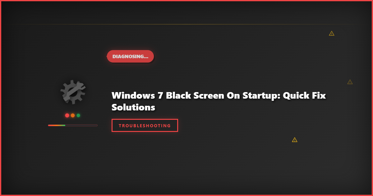 Windows 7 Black Screen on Startup: Quick Fix Solutions