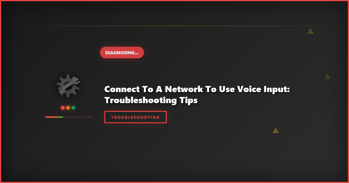 Connect to a Network to Use Voice Input: Troubleshooting Tips