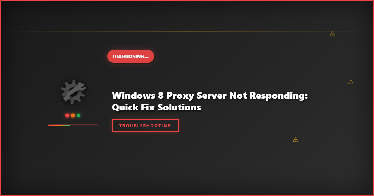 Windows 8 Proxy Server Not Responding: Quick Fix Solutions