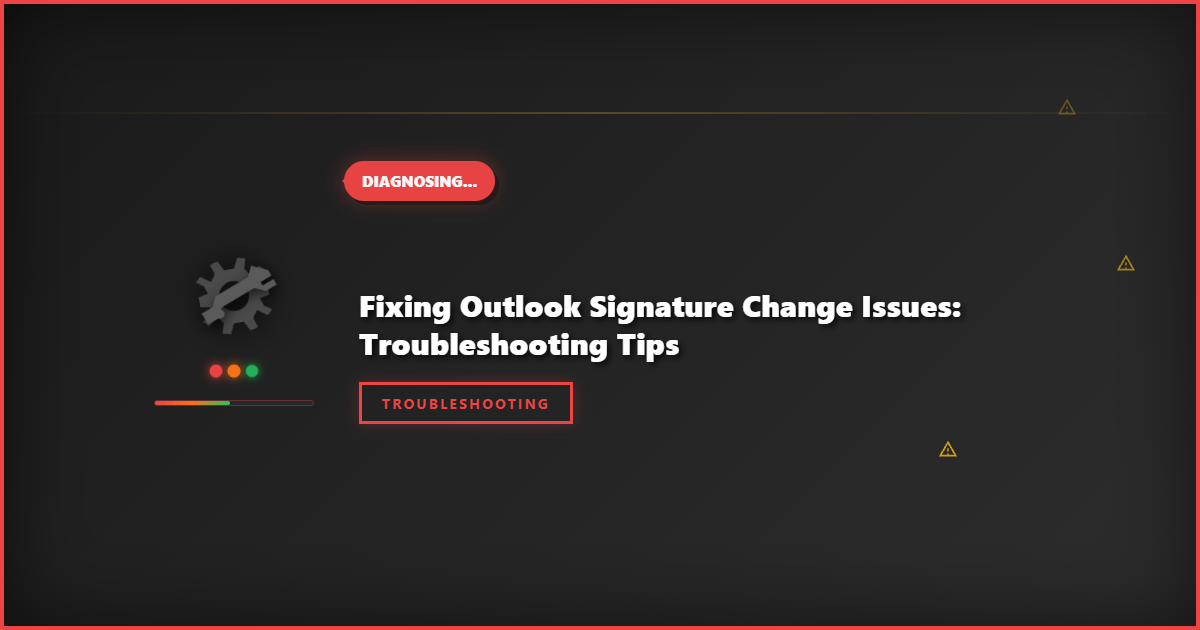 Fixing Outlook Signature Change Issues: Troubleshooting Tips