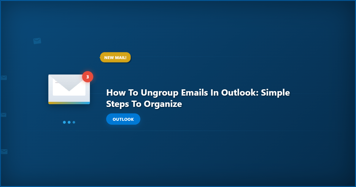How to Ungroup Emails in Outlook: Simple Steps to Organize