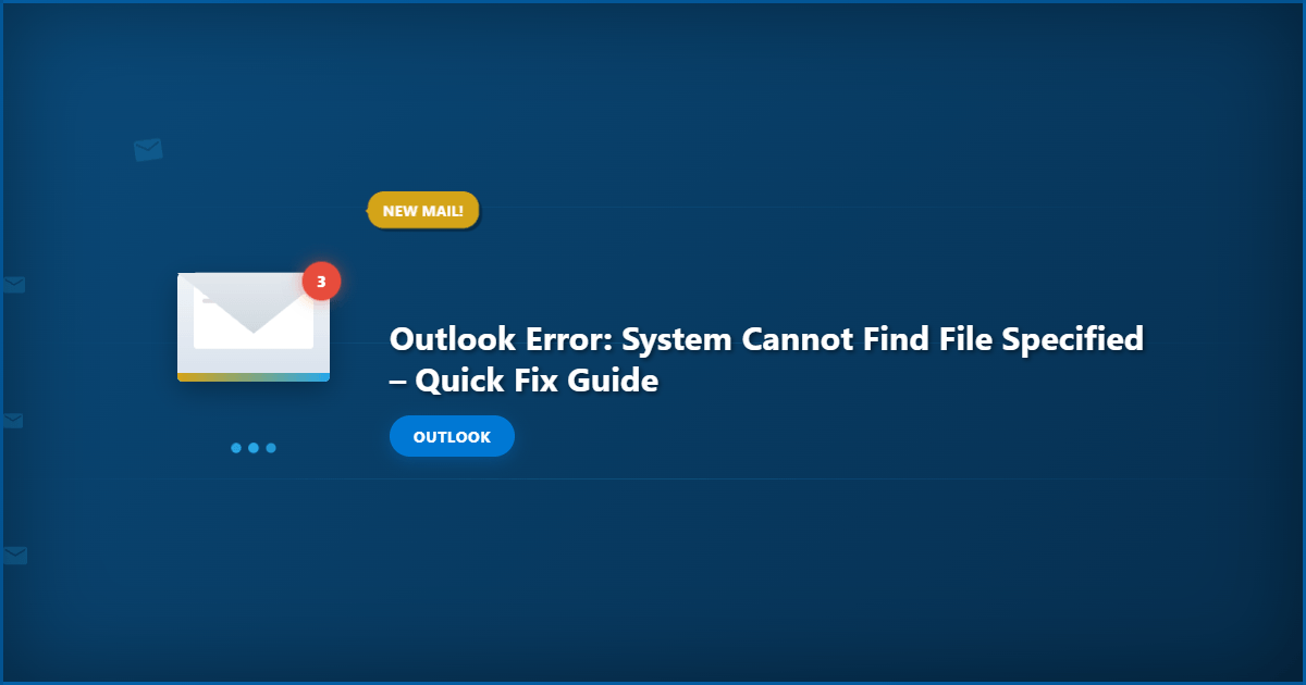 Outlook Error: System Cannot Find File Specified – Quick Fix Guide