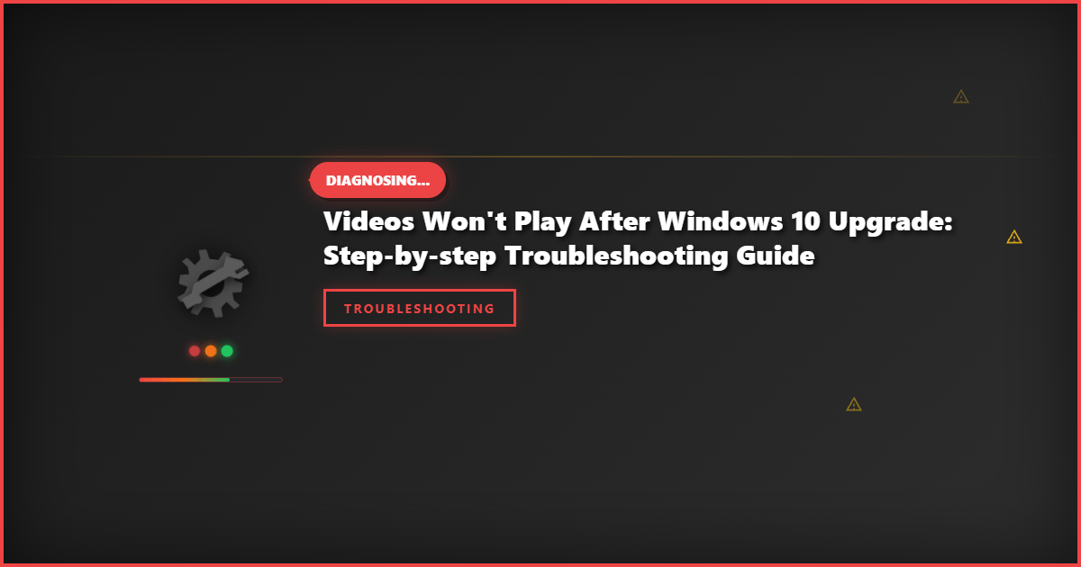 Videos Won’t Play After Windows 10 Upgrade: Step-by-Step Troubleshooting Guide