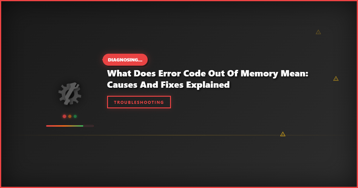 What Does Error Code Out of Memory Mean: Causes and Fixes Explained