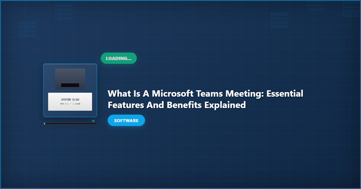 What Is a Microsoft Teams Meeting: Essential Features and Benefits Explained